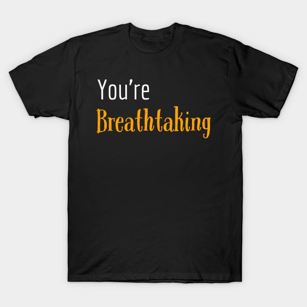 You're breathtaking T-Shirt by JammyPants